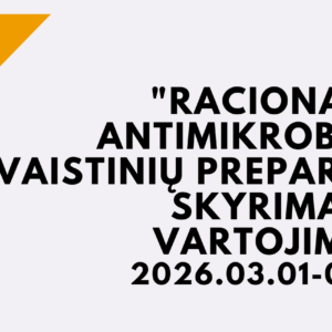 KURSAI "RACIONALUS ANTIMIKROBINIŲ VAISTINIŲ PREPARATŲ SKYRIMAS IR VARTOJIMAS" 2026 03 01 - 2026 03 31